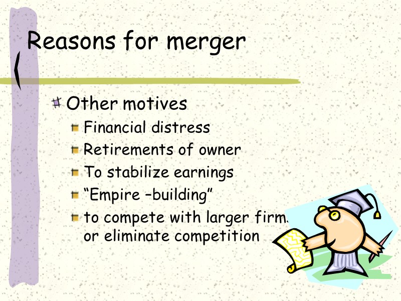 Reasons for merger Other motives    Financial distress  Retirements of owner